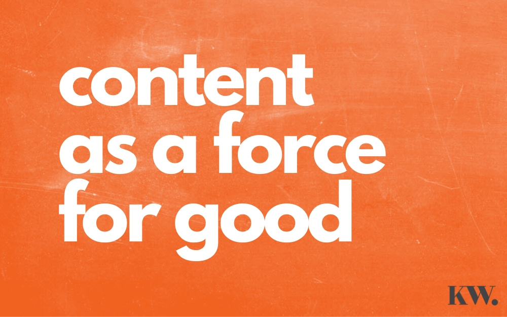 Using Content As a Force For Good